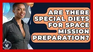 Are There Special Diets for Space Mission Preparation? | All About Astronauts News