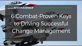 6 Combat-Proven Keys to Driving Successful Change Management