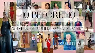 40 Before 40: What does turning 40 Means to Me?