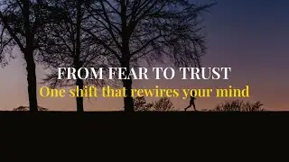 The 1 Mindset Shift to Move from Anxiety to Trust