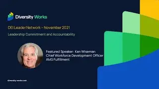 DEI Leader Network: Leadership, Commitment, and Accountability with Ken Wiseman November 2021