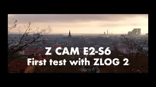 Z Cam E2-S6 // First Test with Zlog 2
