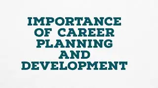 IMPORTANCE OF CAREER PLANNING AND DEVELOPMENT