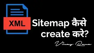 Create XML Sitemap — A Complete Guide by Vinay Rana