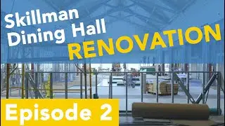 Behind the Scenes: Skillman Dining Hall Renovation - Episode 2