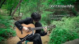 클래식기타 연주 Don't Know Why - Norah Jones Ft. 고퍼우드 C200 by 강건후