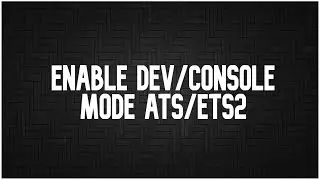 How to Enable Dev/Console Mode in ATS/ETS2