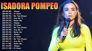 Top 20 Isadora Pompeo - Hinos Gospel Inspiradores