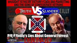 Confronting Ignorance: Bill O&rsquo;Reilly&rsquo;s LIES About Nathan Bedford Forrest DEBUNKED