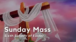 Sixth Sunday of Easter - First Mass of Father Savio