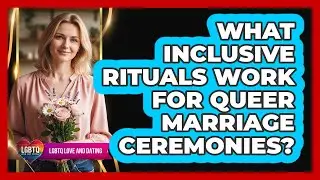 What Inclusive Rituals Work For Queer Marriage Ceremonies?