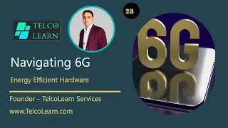 Part 28/32 - Navigating 6G -  Energy Efficient Hardware  |5g | 6g | TelcoLearn