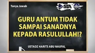 Guru Antum Tidak Sampai Sanadnya Kepada Rasulullah, Ustadz? - Ustadz Harits Abu Naufal