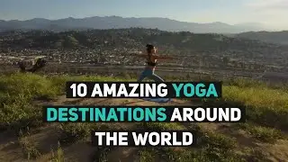 10 Amazing Yoga Destinations Around the World