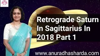 Retrograde Saturn in Sagittarius in 2018 Part 1