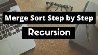 Merge Sort step by step walkthrough (Recursion)