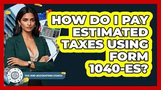 How Do I Pay Estimated Taxes Using Form 1040-ES? - Tax and Accounting Coach