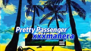Pretty Passenger - xxxmanera (текст песни)
