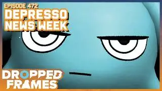 Depresso News Week! | Dropped Frames 472