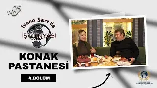 KONAK PASTANESİ / IVANA SERT İLE İŞ DÜNYASI / 4.BÖLÜM