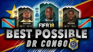 BEST POSSIBLE DR CONGO SQUAD BUILDER | FIFA 18 | w/ BOLASIE, BAKAMBU, & MBEMBA