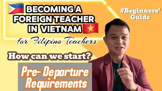 Becoming a Foreign Teacher in Vietnam | Pre- Departure Requirements | For Filipino Teachers  #001