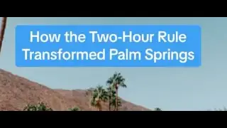 Do you know about the Two-Hour Rule that MADE Palm Springs?!?!