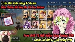 Triệu Hồi Anh H&ugrave;ng X7 Game - Vua Đồ Hoạ Trở Lại Free 648 Tệ Mỗi Ng&agrave;y Tặng Tướng SSR Miễn Ph&iacute;