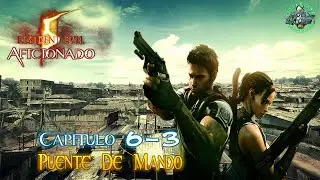 Resident Evil 5: Cap&iacute;tulo 6-3 (Puente De Mando) | AFICIONADO