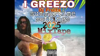 @I Greezo Summertime Settings MIX Refix DANCEHALL DJ Fruits 2025 @