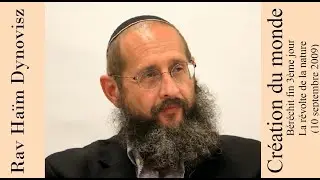 Rav 'Haïm Dynovisz - 01 Béréchit 05 - Création du monde fin 3ème jour - La révolte de la nature
