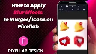 HOW TO APPLY BLUR EFFECT TO IMAGES AND ICONS ON PIXELLAB