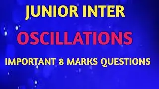 OSCILLATIONS JUNIOR INTER PHYSICS IMPORTANT 8 MARKS QUESTIONS