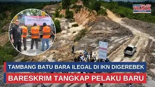 Bareskrim Tangkap Tersangka Baru Tambang Batu Bara Ilegal di IKN | Trijaya Update
