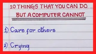 Things that you can do but a computer cannot | 10 things that you can do but not computer