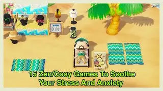 15 Zen/Cosy Games To Soothe Your Stress And Anxiety