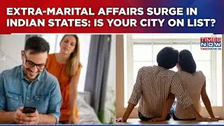 Ashley Madison Report Reveals Top Indian States For Extra-Marital Affairs | Is Yours On The List?