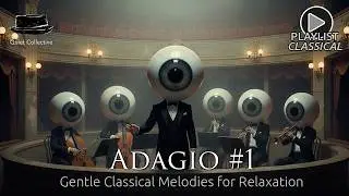 Adagio #1 - GENTLE CLASSICAL MELODIES FOR RELAXATION #classicalmusic #classicalplaylist #relaxmusic