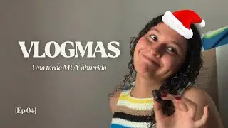 VLOGMAS #4 | Una tarde con una chica que no hace nada *yo*