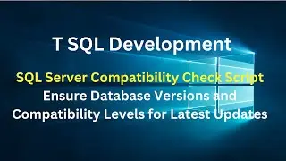T SQL Development:Ensure Database Versions and Compatibility Levels for Latest Updates