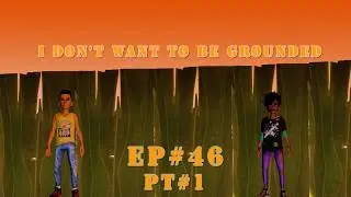 I don't want to be grounded ep 46 and my axe part 1