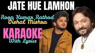 Jate Hue Lamhon By Roop Kumar Rathod / Vishal Mishra || low scale || Karaoke With Lyrics ||