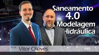 SANEAMENTO 4.0 & MODELAGEM HIDRÁULICA. Ft: Vitor Chaves | BIMverso #26