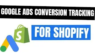 How to set up Google Ads Conversion Tracking for Shopify 2024 - The Easiest Way