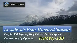 FHMWy_13B_Chapter XIII Refuting Truly Existent Sense , Four Hundred Stanza , Gyel-tsap (May 2022)