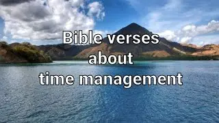 Bible verses about time management, will lead you to managing your time better and doing God&rsquo;s will.