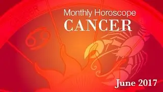 Cancer Horoscope | June Monthly Horoscopes 2017