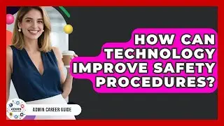 How Can Technology Improve Safety Procedures? - Admin Career Guide