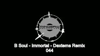 B Soul - Immortal - Dextems Remix (MindSaw 044)