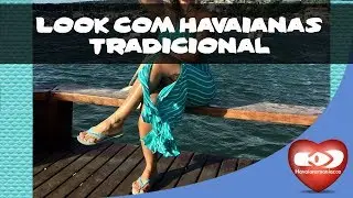 LOOKS DA MODA COM SANDÁLIAS HAVAIANAS TRADICIONAL